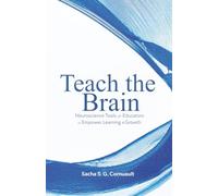Teach The Brain: Neuroscience Tools For Educators To Empower Learning And Growth