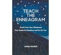 Teach The Enneagram: Teach From Your Wholeness Your Students Transform and So Do You