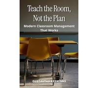 Teach the Room, Not the Plan: Modern Classroom Management That Works