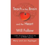 Teach to the Brain and the Heart Will Follow: 1,001 Strategies to Reach the Heart of Every Learner