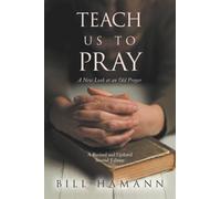 Teach Us to Pray: A New Look at an Old Prayer