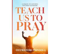 TEACH US TO PRAY: A SEQUEL TO CATCHING THE SPIRIT OF PRAYER (Prayer Books)