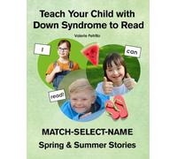 Teach Your Child with Down Syndrome to Read: Spring and Summer Stories: MATCH-SELECT-NAME: A Successful Strategy for Children with Down Syndrome, Autism, and other Intellectual Disabilities