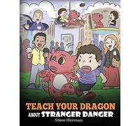 Teach Your Dragon about Stranger Danger: A Cute Children Story To Teach Kids About Strangers and Safety.: 33 (My Dragon Books)