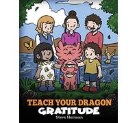 Teach Your Dragon Gratitude: A Story About Being Grateful: 56 (My Dragon Books)