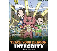 Teach Your Dragon Integrity: A Story About Integrity, Honesty, Honor and Positive Moral Behaviors (46) (My Dragon Books)