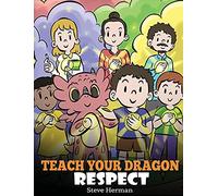 Teach Your Dragon Respect: A Story About Being Respectful (43) (My Dragon Books)
