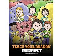 Teach Your Dragon Respect: A Story About Being Respectful: 43 (My Dragon Books)