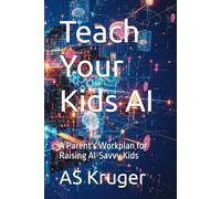 Teach Your Kids AI: A Parent's Workplan for Raising AI-Savvy Kids