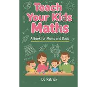 Teach Your Kids Math: A Book For Mums and Dads