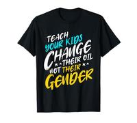 Teach Your Kids to Change Their Oil Not Their Gender Camiseta