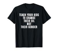 Teach Your Kids To Change Their Oil Not Their Gender Camiseta