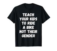 Teach Your Kids to Ride Bike Not Gender Father Bicycle Dad Camiseta