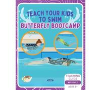 Teach Your Kids To Swim Butterfly Bootcamp: Teaching Guide For Swimming Teachers & Parents