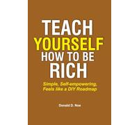 Teach Yourself How to Be Rich: Simple, Self-empowering, Feels like a DIY Roadmap