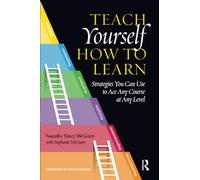 Teach Yourself How to Learn: Strategies You Can Use to Ace Any Course at Any Level