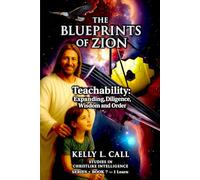 Teachability: Expanding, Diligence, Wisdom and Order - The Blueprints of Zion Series, Book 7: The Legislative Research Observatory of the Soul (How to ... Emotional and Spiritual Intelligence)
