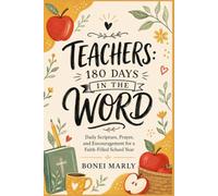 Teacher 180 Days in the word: Daily Scripture, Prayer, and Encouragement for a Faith-Filled School Year