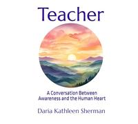 Teacher: A Conversation Between Awareness and the Human Heart