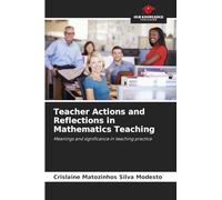 Teacher Actions and Reflections in Mathematics Teaching: Meanings and significance in teaching practice