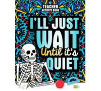Teacher Activity Book: A Relatable and Funny Teacher Gift for Women and Men for Appreciation and Relaxation