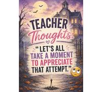 Teacher Appreciation Gift Book Filled with Hilarious Classroom Humor, Burnout Quotes, and Relatable Teacher Thoughts - 140+ pages: Teacher Thoughts Journal