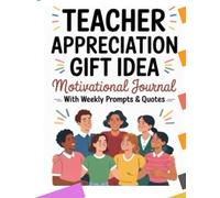 Teacher Appreciation Gift Journal With Prompts,: A Thoughtful Thank You Diary for Teachers to Show Gratitude and Love from Kids, Parents, or Fellow Educators