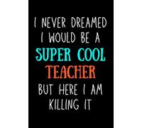 Teacher Appreciation Gifts for Men and Women: I Never Dreamed I Would Be a Super Teacher