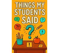 Teacher Appreciation Gifts: Things My Students Said Journal - Keepsake Notebook for Teachers to Remember the Funniest Student Moments