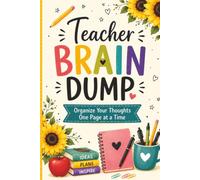 Teacher Brain Dump: Organize Your Thoughts One Page at a Time | 150 Lined Pages with Date Sections for Lesson Planning, Meeting Notes, Classroom Ideas & Daily Organization