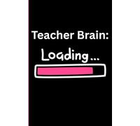 Teacher Brain: Loading: Please Wait While I Process Today's Classroom Events