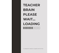 Teacher Brain Please Wait... Loading...: Funny Teacher Journal | Notebook for Educators, School Staff & Teacher Appreciation Gift | 122 Lined Pages for Notes & Reflections