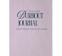 Teacher Burnout Journal: Daily Reset for Educators: A Calm Self-Care Planner for the School Year to Reduce Stress, Avoid Burnout, and Build Better Work-Life Balance
