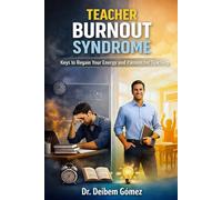 TEACHER BURNOUT SYNDROME: KEYS TO REGAIN YOUR ENERGY AND PASSION FOR TEACHING