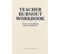 Teacher Burnout Workbook: A 14-Day Reset Plan to Reduce Stress, Recover from Burnout, and Reclaim Your Energy Without Quitting Teaching (The Burnout Reset Series)