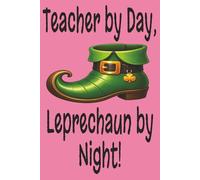 Teacher by Day, Leprechaun by Night!: Lined Journal for K-2 Teachers