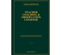 Teacher Coaching & Observation Logbook: A Professional Record Book for Classroom Observations, Walkthroughs, Coaching Notes, and Follow-Up Support