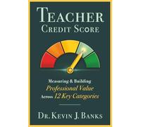 Teacher Credit Score: Measuring & Building Professional Value Across 12 Key Categories