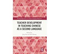 Teacher Development in Teaching Chinese as a Second Language (The Routledge Series on Chinese Language Education)