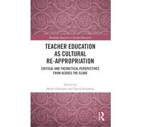Teacher Education as Cultural Re-appropriation: Critical and Theoretical Perspectives from across the Globe (Routledge Research in Teacher Education)