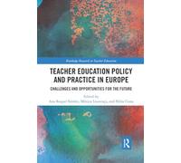 Teacher Education Policy and Practice in Europe: Challenges and Opportunities for the Future (Routledge Research in Teacher Education)