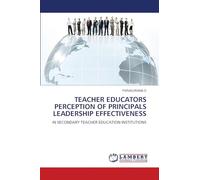 TEACHER EDUCATORS PERCEPTION OF PRINCIPALS LEADERSHIP EFFECTIVENESS: IN SECONDARY TEACHER EDUCATION INSTITUTIONS