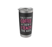 Teacher First I Drink Coffee Then I Teach The Kids School Vaso térmico de acero inoxidable de doble pared