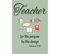 Teacher: for His purpose by His design Ephesians 2:10
