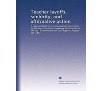 Teacher layoffs, seniority, and affirmative action: A report based on a consultation sponsored by the Massachusetts Advisory Committee to the U.S. Commission on Civil Rights, August 20, 1981