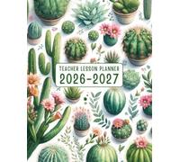 Teacher Lesson Planner 2026-2027 Cactus: Track your academic year with this Monthly and Weekly Class Organizer from July to June.