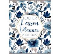 Teacher Lesson Planner 2026-2027: Weekly & Monthly Class Organizer and Academic Year Agenda | Grade Tracker and Attendance Record Book August 2026-July 2027 (Cozy Flowers Cover)