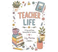 Teacher Life: A Cozy and Funny Coloring Book for Teachers