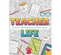 Teacher Life: A Snarky & Stress Relieving Coloring Book: A Humorous Adult Coloring Book with Relatable Classroom Humor, Inspirational Quotes, and Calming Patterns for Educators (Teacher Gifts)