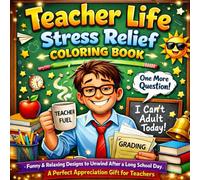 Teacher Life Stress Relief Coloring Book: Funny & Relaxing Designs to Unwind After a Long School Day - A Perfect Appreciation Gift for Teachers